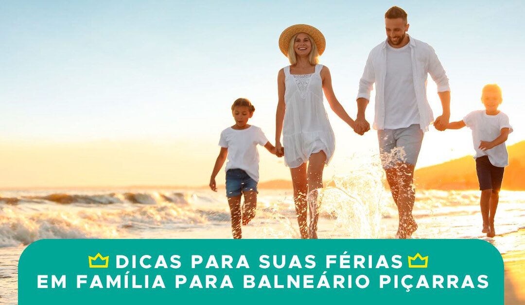 Dicas para suas férias em família para Balneário Piçarras