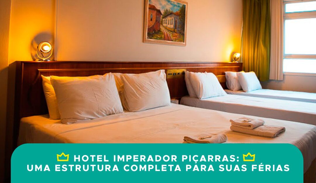 Hotel Imperador Piçarras: uma estrutura completa para suas férias